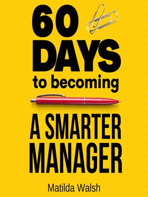 cover image of 60 Days to Becoming a Smart Manager--Meet Your Goals, Manage an Awesome Work Team, Create Valued Employees and Love your Job